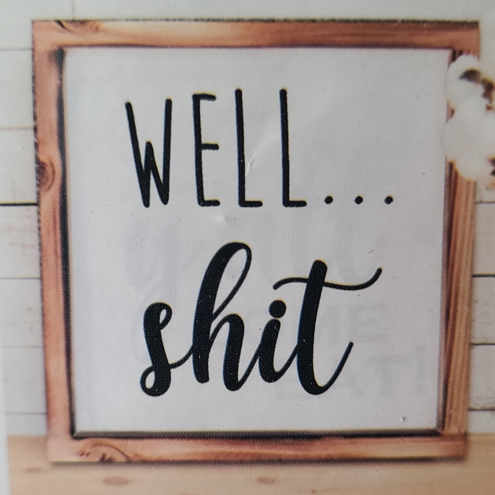Well sh*t sign